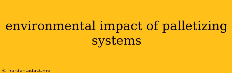 environmental impact of palletizing systems