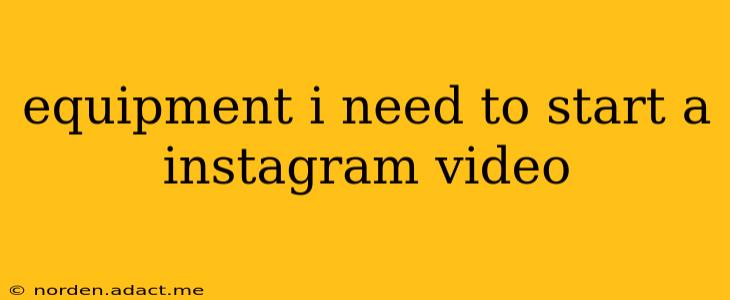 equipment i need to start a instagram video