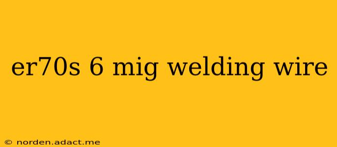 er70s 6 mig welding wire