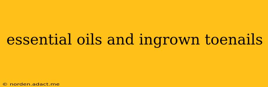 essential oils and ingrown toenails