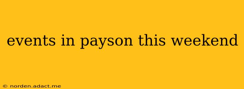 events in payson this weekend