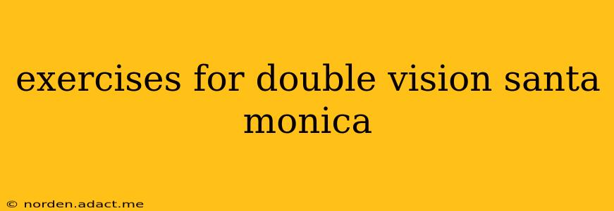 exercises for double vision santa monica