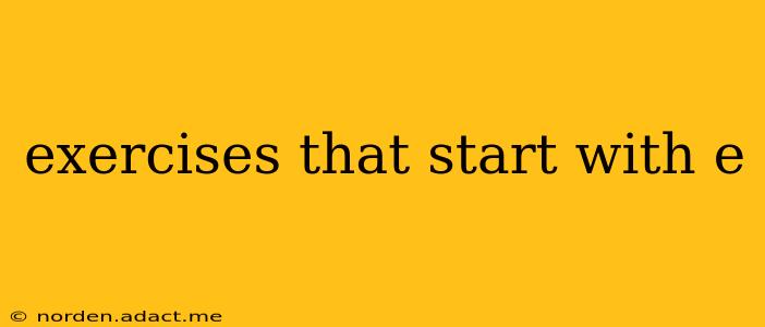 exercises that start with e