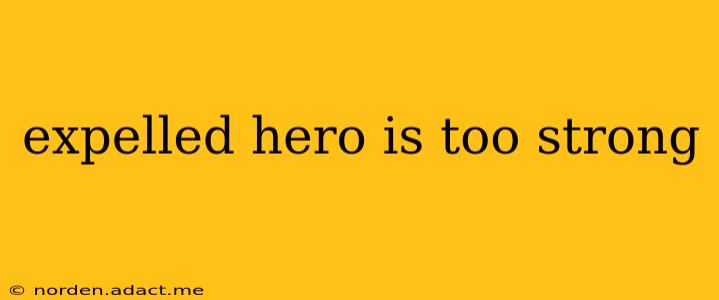 expelled hero is too strong