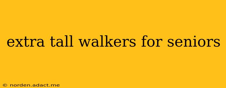 extra tall walkers for seniors