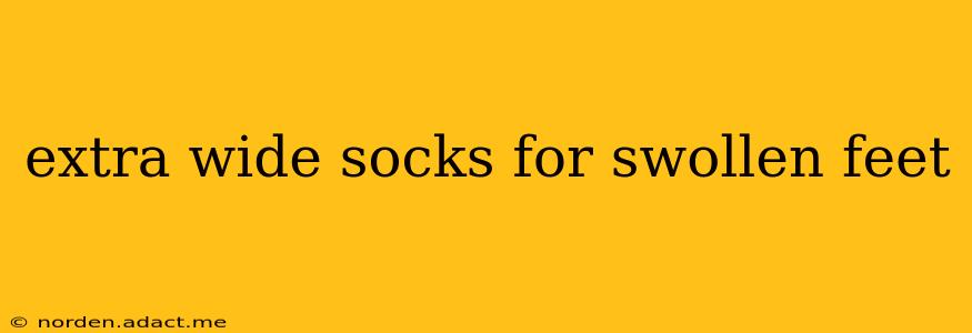 extra wide socks for swollen feet