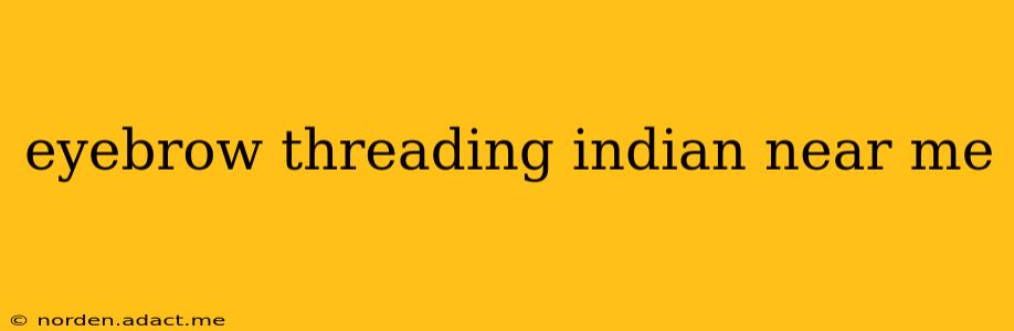 eyebrow threading indian near me