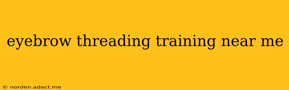 eyebrow threading training near me