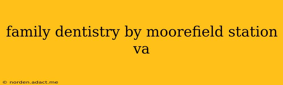 family dentistry by moorefield station va