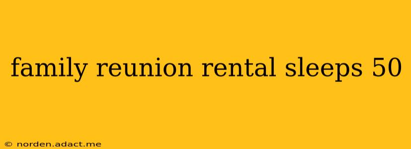 family reunion rental sleeps 50