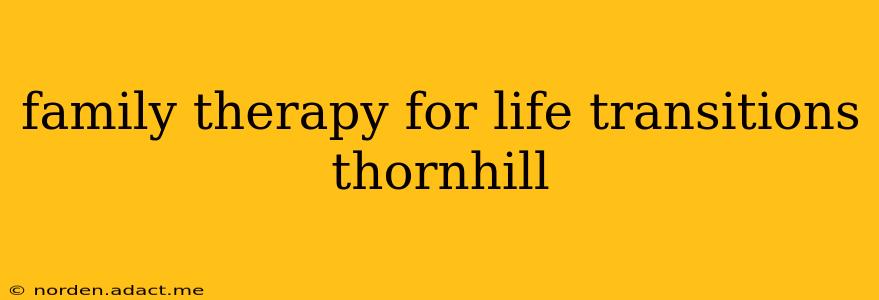 family therapy for life transitions thornhill