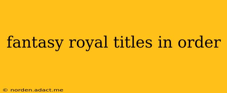 fantasy royal titles in order