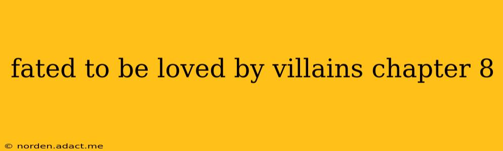 fated to be loved by villains chapter 8