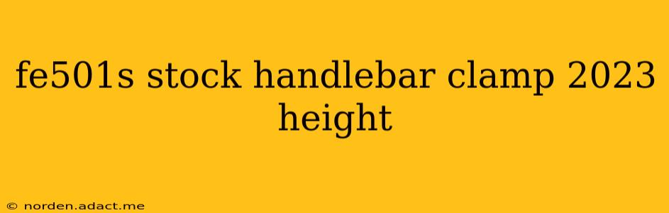 fe501s stock handlebar clamp 2023 height