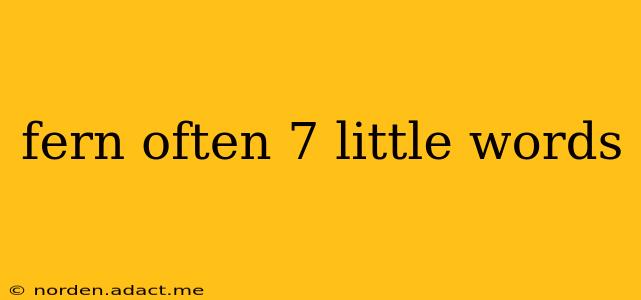 fern often 7 little words