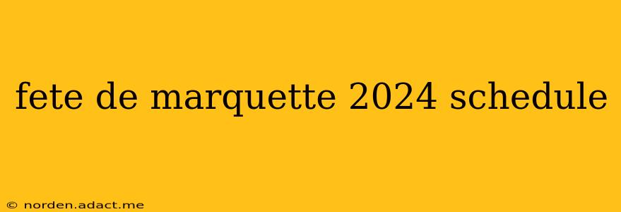 fete de marquette 2024 schedule