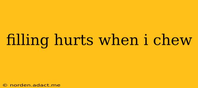 filling hurts when i chew