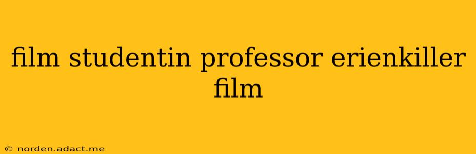 film studentin professor erienkiller film