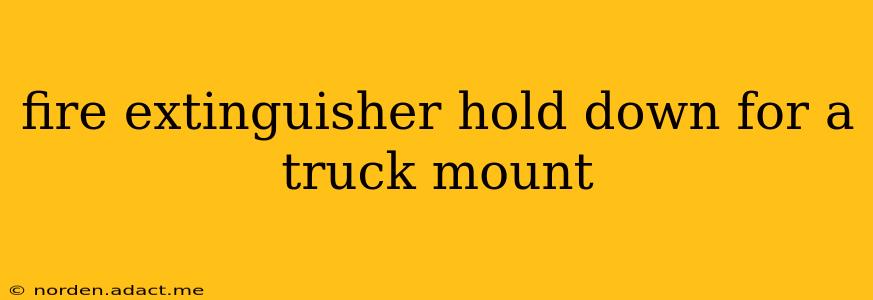 fire extinguisher hold down for a truck mount