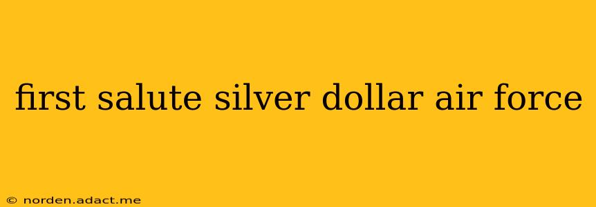 first salute silver dollar air force