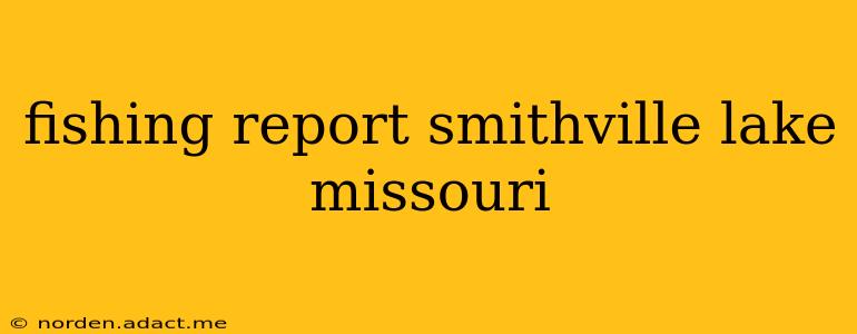 fishing report smithville lake missouri
