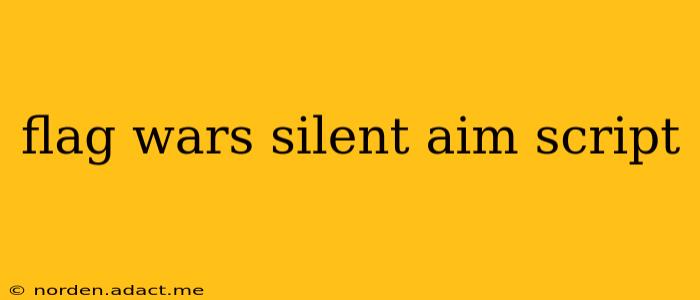 flag wars silent aim script