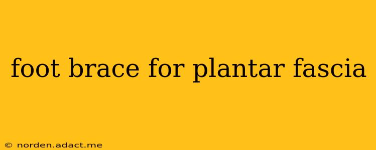 foot brace for plantar fascia