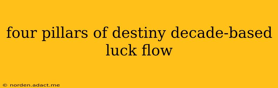 four pillars of destiny decade-based luck flow