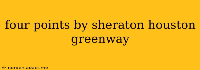 four points by sheraton houston greenway