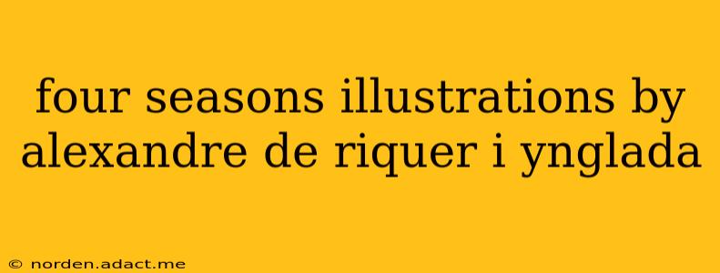 four seasons illustrations by alexandre de riquer i ynglada