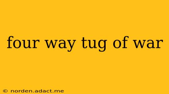 four way tug of war