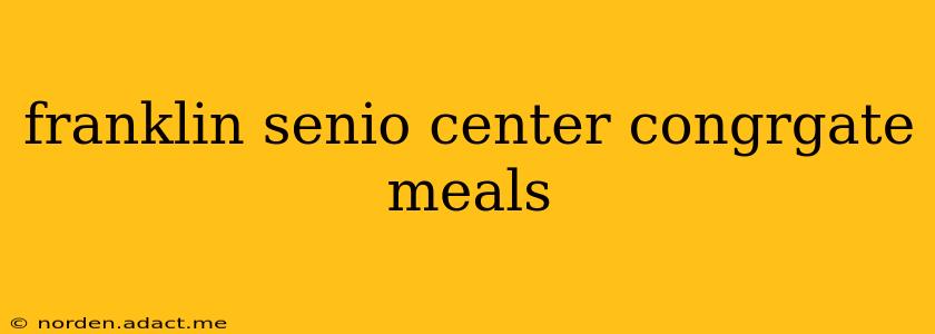 franklin senio center congrgate meals