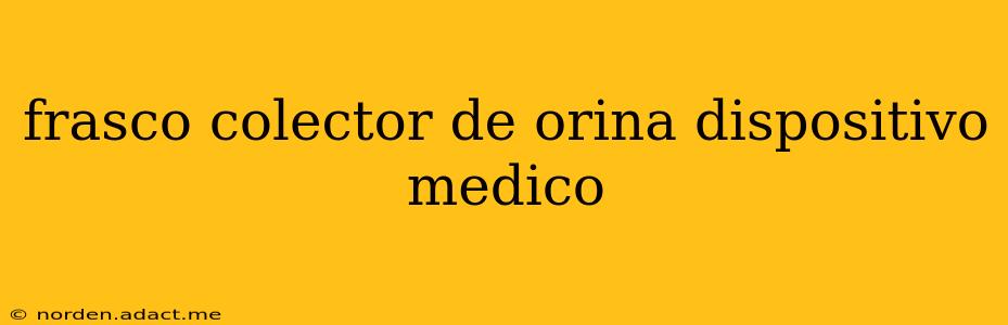 frasco colector de orina dispositivo medico