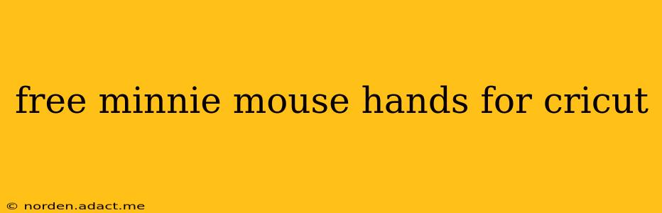 free minnie mouse hands for cricut