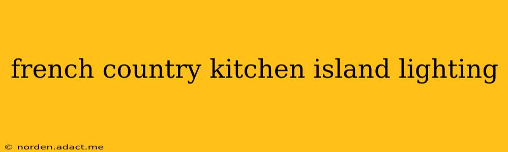 french country kitchen island lighting