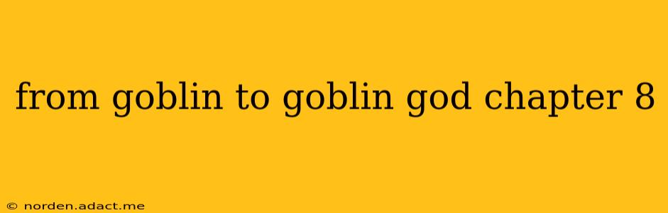 from goblin to goblin god chapter 8