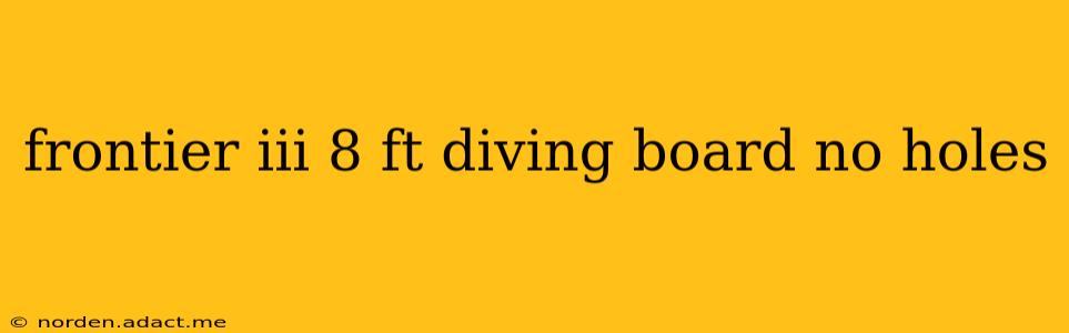 frontier iii 8 ft diving board no holes
