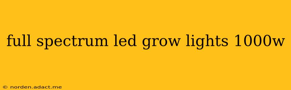 full spectrum led grow lights 1000w