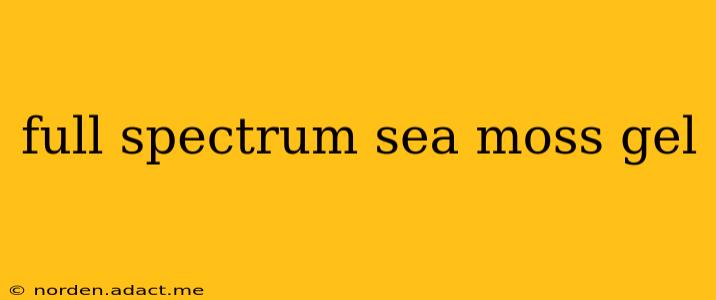 full spectrum sea moss gel