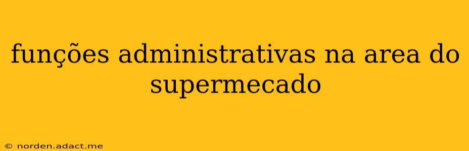 funções administrativas na area do supermecado