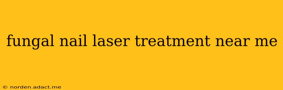 fungal nail laser treatment near me