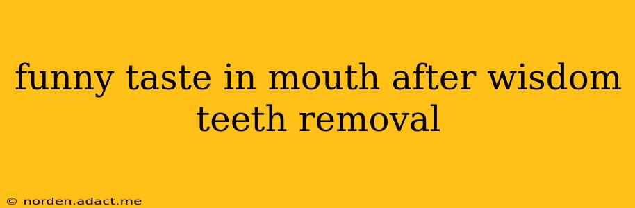 funny taste in mouth after wisdom teeth removal