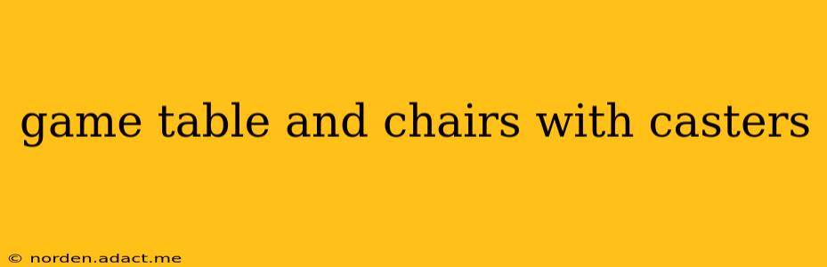 game table and chairs with casters