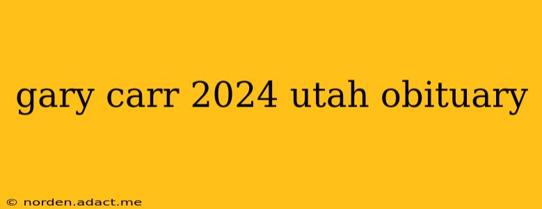 gary carr 2024 utah obituary