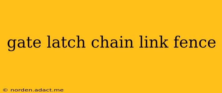 gate latch chain link fence