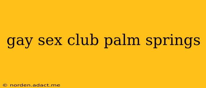 gay sex club palm springs