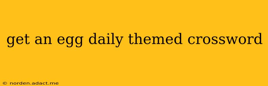 get an egg daily themed crossword