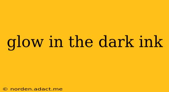 glow in the dark ink
