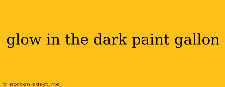 glow in the dark paint gallon
