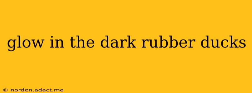 glow in the dark rubber ducks